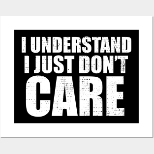 I Understand I Just Dont Care Funny Quote Posters and Art